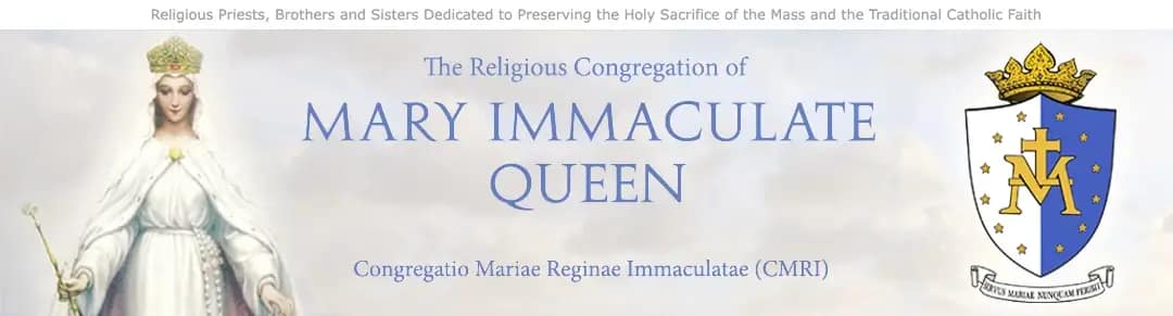 The Religious Congregation of Mary Immaculate Queen: Priests, Brothers and Sisters dedicated to preserving the Catholic Faith and the Traditional Latin Mass